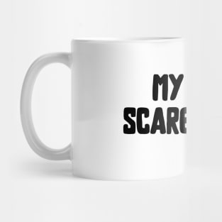 My Ex Is Scared Of Me Mug